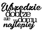 Dekoracja metalowa Napis Wszędzie dobrze DES060 40 cm